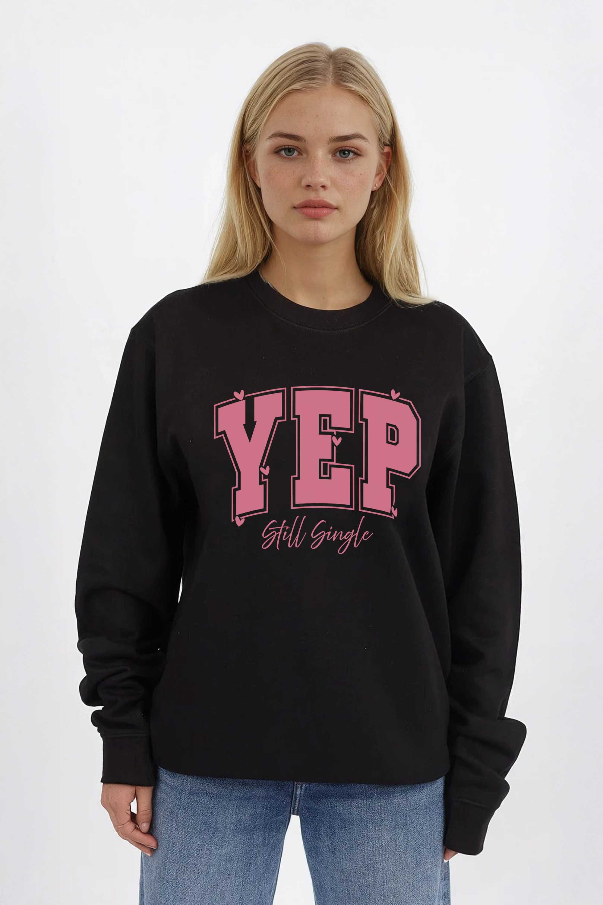 Yep Still Single Valentine Printed Sweatshirt