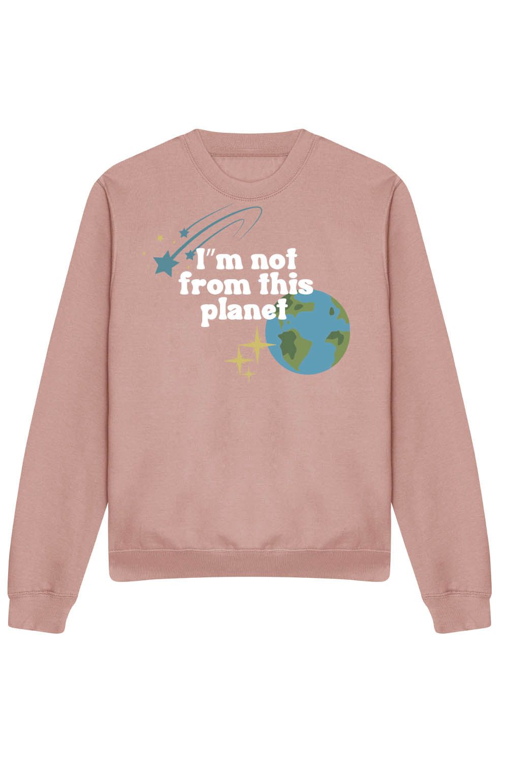I'm Not From This Planet Sweatshirt in Dusty Pink (Custom Packs)